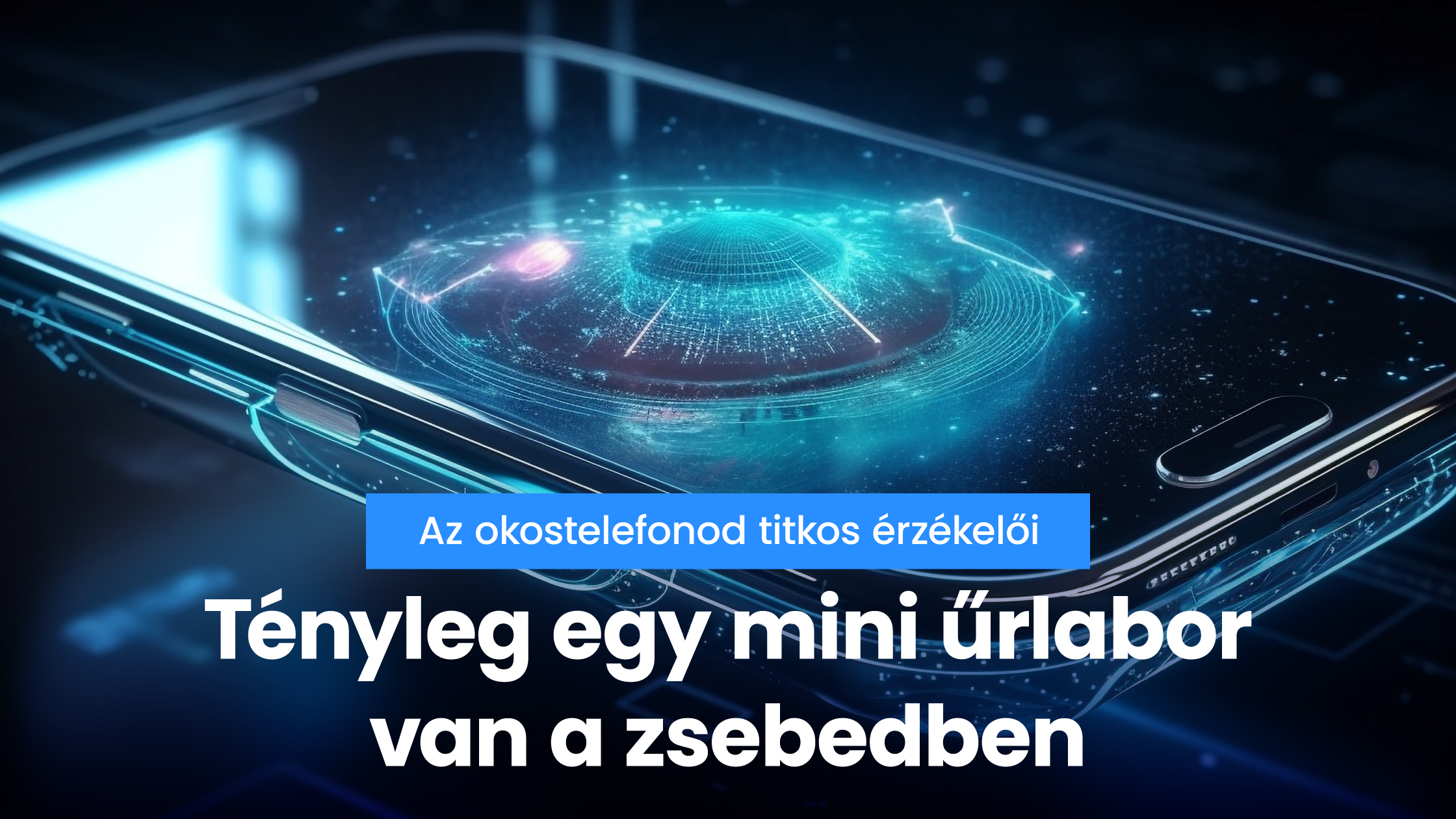 Az okostelefonod titkos érzékelői – tényleg egy mini űrlabor van a zsebedben
