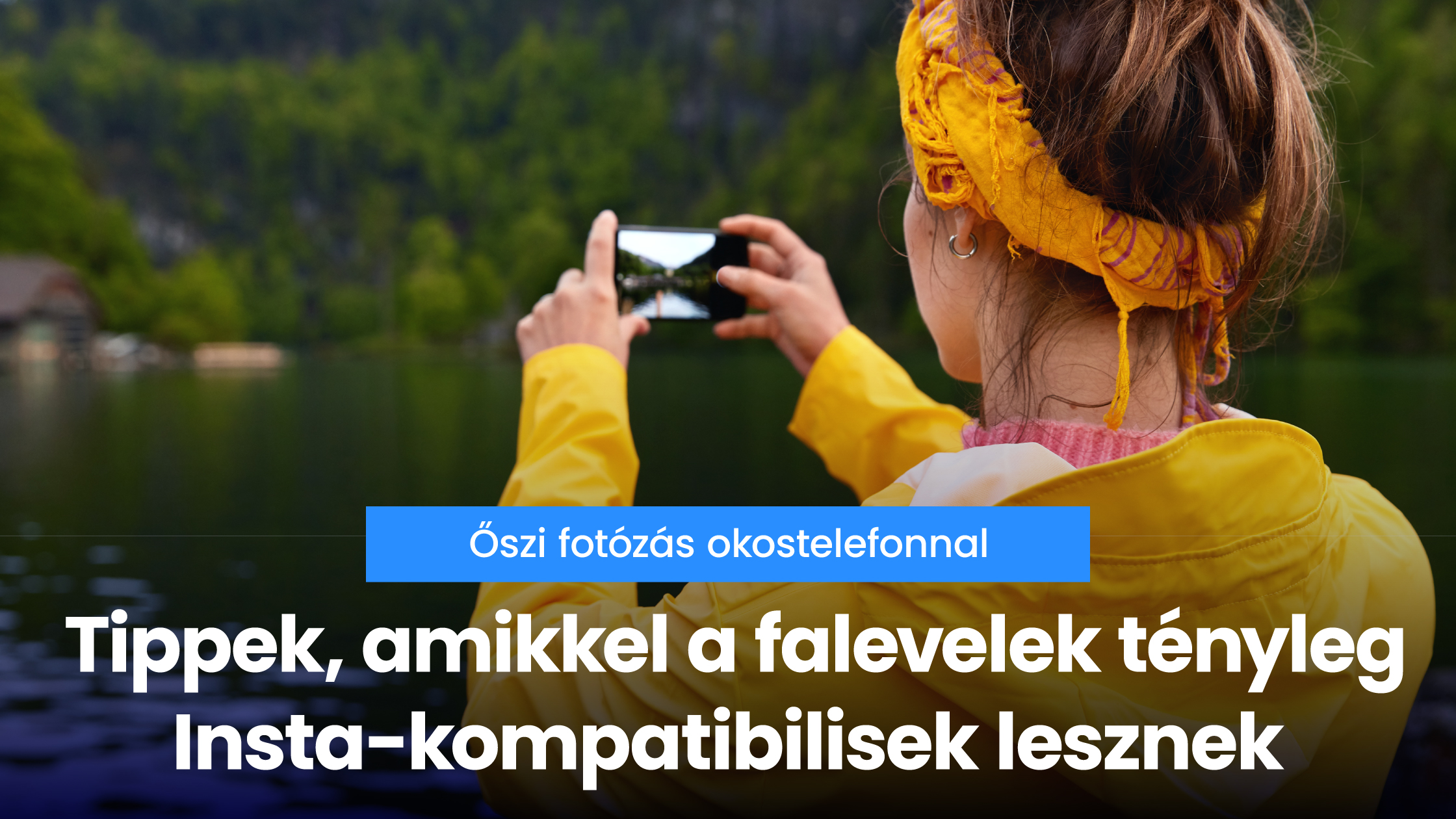 Őszi fotózás okostelefonnal – tippek, amikkel a falevelek tényleg Insta-kompatibilisek lesznek