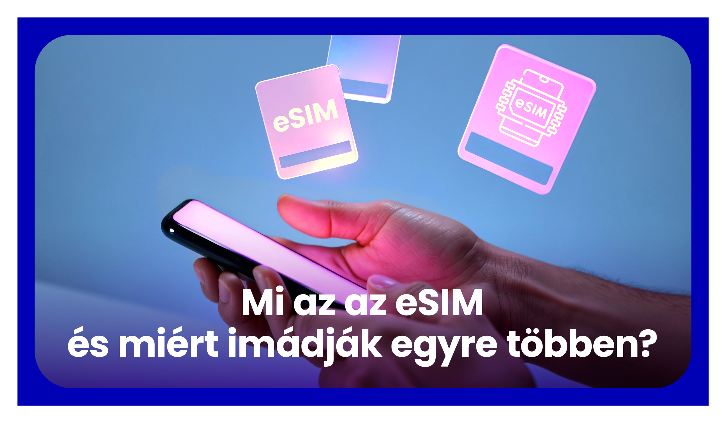 Mi az az eSIM és miért imádják egyre többen?
