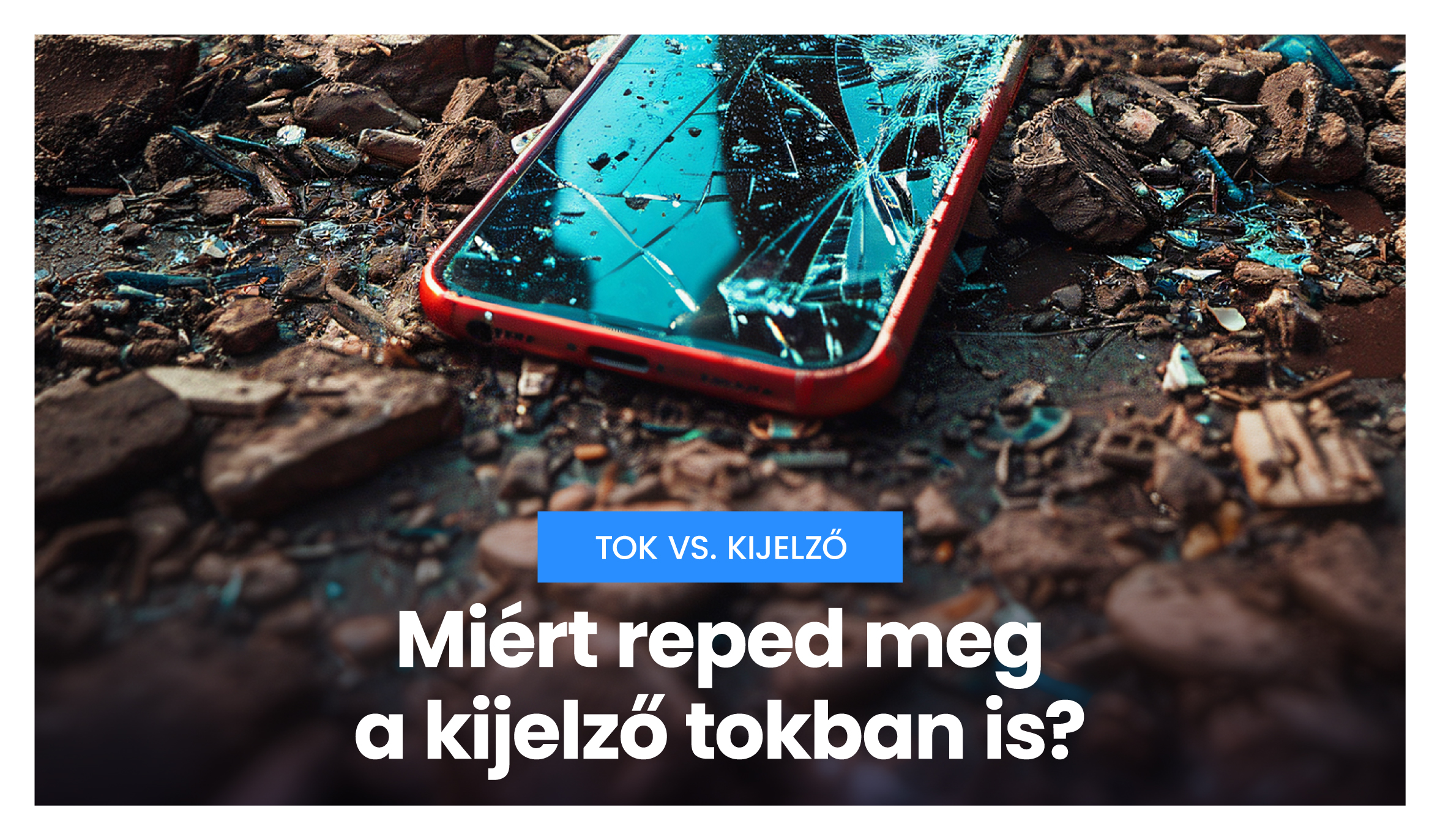 Miért reped meg a kijelző tokban is?