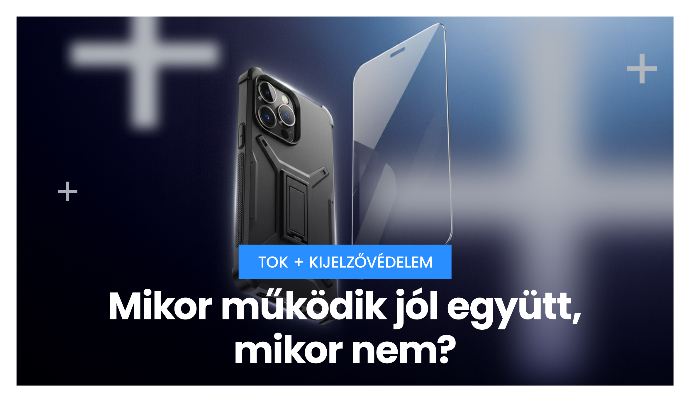 Tok + kijelzővédelem: mikor működik jól együtt, mikor nem?